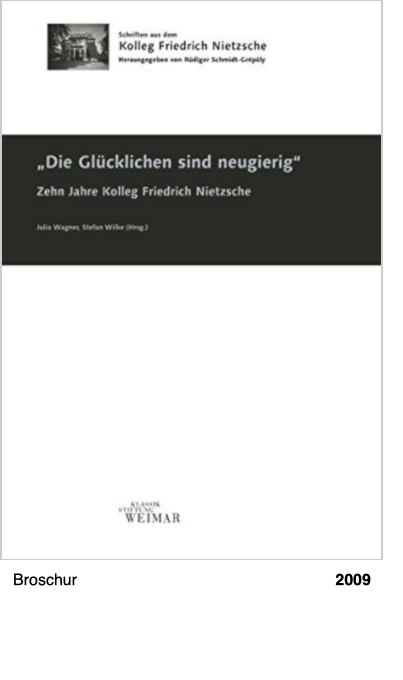 Die Glücklichen sind neugierig: Eine Festschrift für den Gründer des Kollegs Friedrich Nietzsche